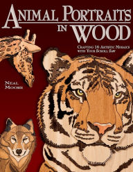 Title: Animal Portraits in Wood: Crafting 16 Artistic Mosaics with Your Scroll Saw, Author: Neal Moore