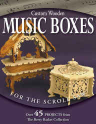 Title: Custom Wooden Music Boxes for the Scroll Saw, Author: Rick & Karen Longabaugh
