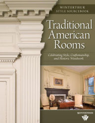Title: Traditional American Rooms: Celebrating Style, Craftsmanship, and Historic Woodwork, Author: Brent Hull