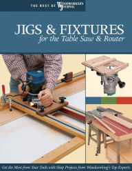 Online e books free download Jigs & Fixtures for the Table Saw & Router: Get the Most from Your Tools with Shop Projects from Woodworking's Top Experts RTF FB2 PDF English version 9781565233256