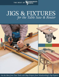 Title: Jigs & Fixtures for the Table Saw & Router: Get the Most from Your Tools with Shop Projects from Woodworking's Top Experts, Author: Chris Marshall