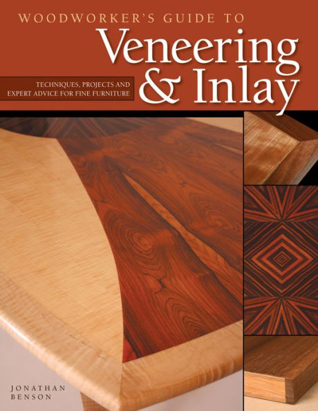 Woodworker's Guide to Veneering & Inlay (SC): Techniques, Projects Expert Advice for Fine Furniture