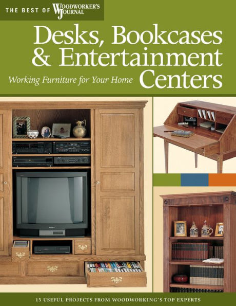 Desks, Bookcases, and Entertainment Centers (Best of WWJ): Working Furniture for Your Home