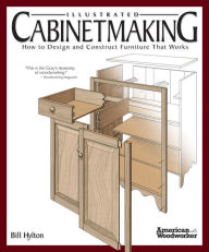 Title: Illustrated Cabinetmaking: How to Design and Construct Furniture That Works, Author: William H. Hylton