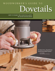 Title: Woodworker's Guide to Dovetails: How to Make the Essential Joint by Hand or Machine, Author: Ernie Conover