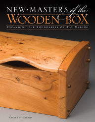 Title: New Masters of the Wooden Box: Expanding the Boundaries of Box Making, Author: Oscar P. Fitzgerald