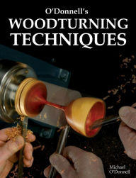 Title: O'Donnell's Woodturning Techniques, Author: Michael O'Donnell