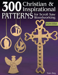 Title: 300 Christian & Inspirational Patterns for Scroll Saw Woodworking, 2nd Edition Revised and Expanded, Author: Tom Zieg