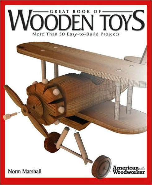 Great Book of Wooden Toys: More Than 50 Easy-to-Build Projects