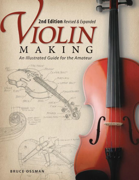 Violin Making, Second Edition Revised and Expanded: An Illustrated Guide for the Amateur