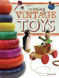 Title: Turning Vintage Toys, Author: Chris Reid