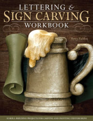 Title: Lettering & Sign Carving Workbook: 10 Skill-Building Projects for Carving and Painting Custom Signs, Author: Betty Padden