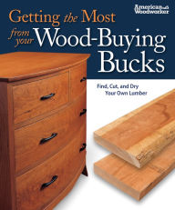 Title: Getting the Most from Your Wood-Buying Bucks: Find, Cut, and Dry Your Own Lumber, Author: Tom Caspar