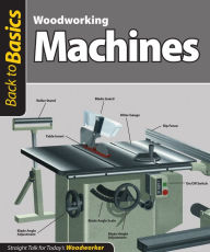 Title: Woodworking Machines (Back to Basics): Straight Talk for Today's Woodworker, Author: Skills Institute Press