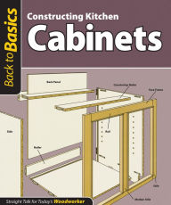 Title: Constructing Kitchen Cabinets (Back to Basics): Straight Talk for Today's Woodworker, Author: Skills Institute Press