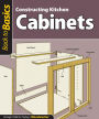 Constructing Kitchen Cabinets (Back to Basics): Straight Talk for Today's Woodworker