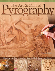 Title: The Art & Craft of Pyrography: Drawing with Fire on Leather, Gourds, Cloth, Paper, and Wood, Author: Lora S. Irish