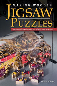 Title: Making Wooden Jigsaw Puzzles: Creating Heirlooms from Photos & Other Favorite Images, Author: Charlie Ross