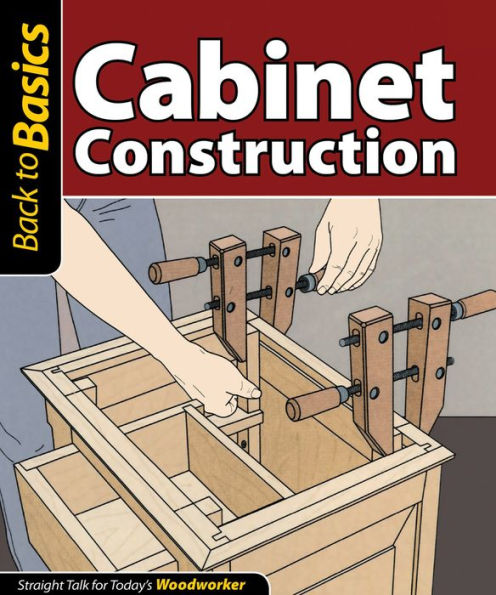 Cabinet Construction: Straight Talk for Today's Woodworker