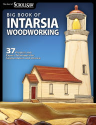 Title: Big Book of Intarsia Woodworking: 37 Projects and Expert Techniques for Segmentation and Intarsia, Author: Scroll Saw Woodworking & Crafts Editors