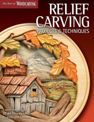 Title: Relief Carving Projects & Techniques (Best of WCI): Expert Advice and 37 All-Time Favorite Projects and Patterns, Author: Editors of Woodcarving Illustrated