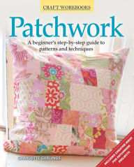 Title: Patchwork: A beginner's step-by-step guide to patterns and techniques, Author: Charlotte Gerlings