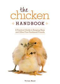 Title: The Chicken Handbook: A Practical Guide to Keeping Hens and Other Fine-Feathered Friends, Author: Vivian Head