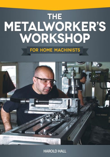 The Metalworker's Workshop for Home Machinists