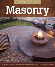 Title: Masonry: The DIY Guide to Working with Concrete, Brick, Block, and Stone, Author: John Kelsey