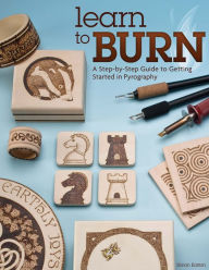 Title: Learn to Burn: A Step-by-Step Guide to Getting Started in Pyrography, Author: Simon Easton