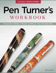 Pen Turner's Workbook, 3rd Edition, Revised & Expanded: Making Pens from Simple to Stunning