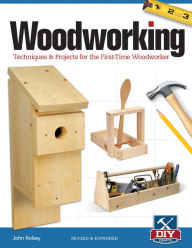 Title: Woodworking, Revised and Expanded: Techniques & Projects for the First Time Woodworker, Author: John Kelsey