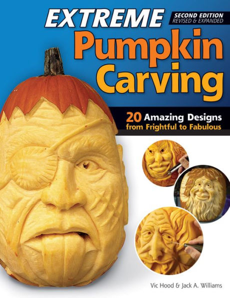 Extreme Pumpkin Carving, 2nd Edition Revised and Expanded: 20 Amazing Designs from Frightful to Fabulous