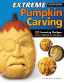 Extreme Pumpkin Carving, 2nd Edition Revised and Expanded: 20 Amazing Designs from Frightful to Fabulous