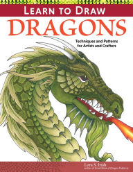 Title: Learn to Draw Dragons: Exercises and Patterns for Artists and Crafters, Author: Lora S. Irish