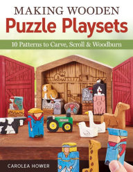 Title: Making Wooden Puzzle Playsets: 10 Patterns to Carve, Scroll & Woodburn, Author: Carolea Hower