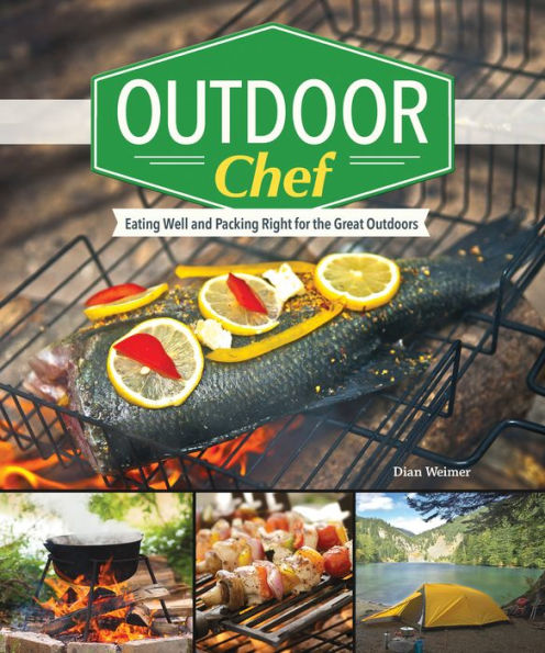 Outdoor Chef: Eating Well and Packing Right for the Great Outdoors