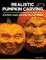 Title: Realistic Pumpkin Carving: 24 Spooky, Scary, and Spine-Chilling Designs, Author: Lundy Cupp