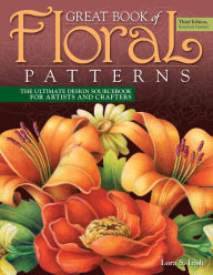 Title: Great Book of Floral Patterns, Third Edition, Revised and Expanded: The Ultimate Design Sourcebook for Artists and Crafters, Author: Lora S. Irish