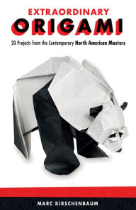 Title: Extraordinary Origami: 20 Projects from Contemporary North American Masters, Author: Marc Kirschenbaum