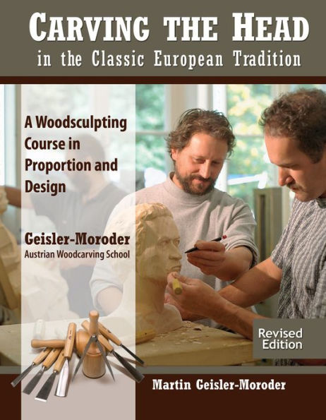 Carving the Head in the Classic European Tradition, Revised Edition: A Woodsculpting Course in Proportion and Design