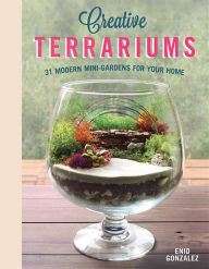 Title: Creative Terrariums: 33 Modern Mini-Gardens for Your Home, Author: Enid G. Svymbersky