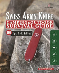 Title: Victorinox Swiss Army Knife Camping & Outdoor Survival Guide: 101 Tips, Tricks & Uses, Author: Bryan Lynch