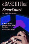 DBASE III Plus SmartStart: The Step-By-Step Approach