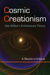 Title: Cosmic Creationism: Ken Wilber's Theory of Evolution, Author: David Lane