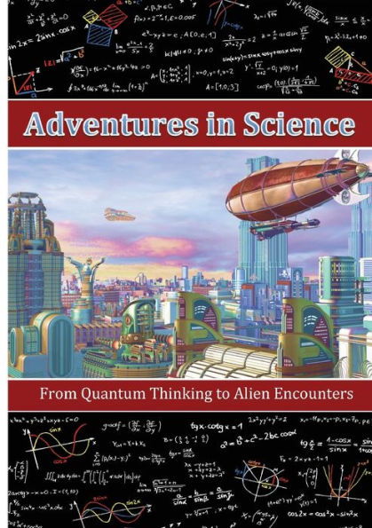 Adventures in Science: From Quantum Thinking to Alien Encounters