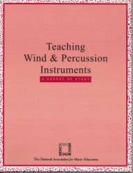 Title: Teaching Wind and Percussion Instruments: A Course of Study / Edition 1, Author: The National Association for Music Education
