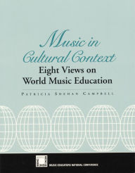 Title: Music in Cultural Context: Eight Views on World Music Education, Author: Patricia Shehan Campbell Music
