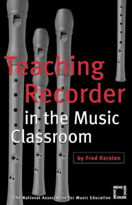 Title: Teaching Recorder in the Music Classroom, Author: Fred Kersten