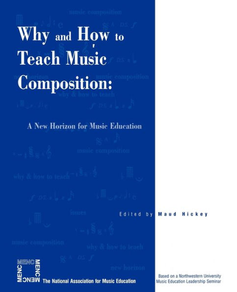 Why and How to Teach Music Composition: A New Horizon for Music Education / Edition 1